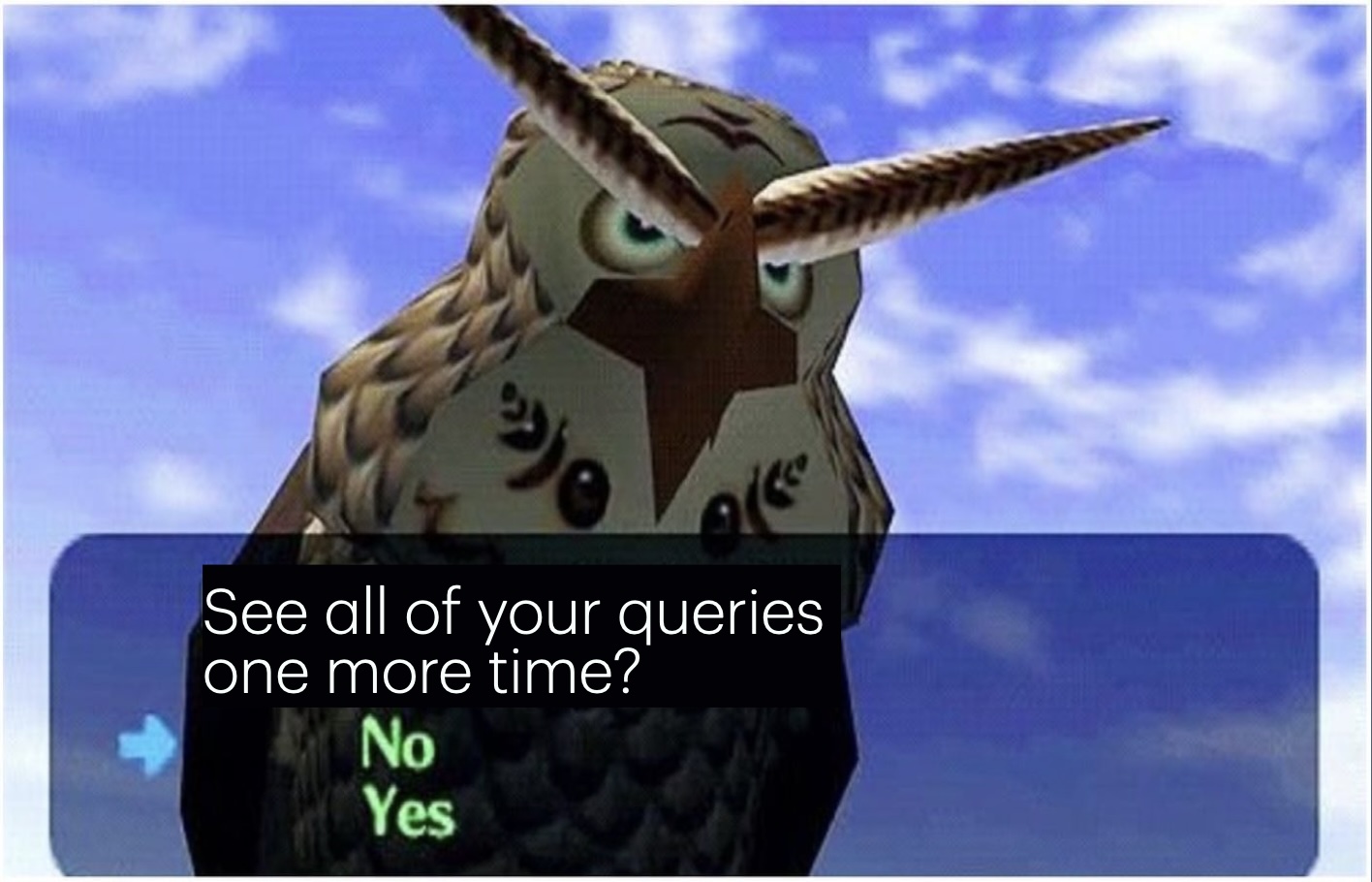 En figur som viser ugla fra Ocarina of Time, med teksten see all your queries one more time